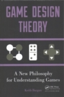 Game Design Theory : A New Philosophy for Understanding Games - Book