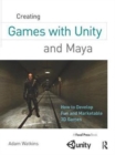 Creating Games with Unity and Maya : How to Develop Fun and Marketable 3D Games - Book