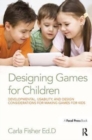 Designing Games for Children : Developmental, Usability, and Design Considerations for Making Games for Kids - Book