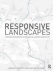 Responsive Landscapes : Strategies for Responsive Technologies in Landscape Architecture - Book