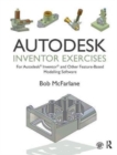 Autodesk Inventor Exercises : for Autodesk (R) Inventor (R) and Other Feature-Based Modelling Software - Book