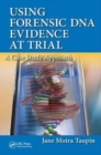 Using Forensic DNA Evidence at Trial : A Case Study Approach - Book