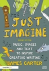 Just Imagine : Music, images and text to inspire creative writing - Book