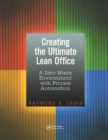 Creating the Ultimate Lean Office : A Zero-Waste Environment with Process Automation - Book