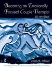 Becoming an Emotionally Focused Couple Therapist : The Workbook - Book