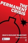 The Permanent Crisis : Iran’s Nuclear Trajectory - Book