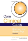 Core Clinical Cases in Obstetrics and Gynaecology : A problem-solving approach - Book