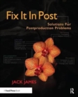 Fix It In Post : Solutions for Postproduction Problems - Book