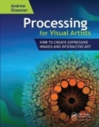 Processing for Visual Artists : How to Create Expressive Images and Interactive Art - Book