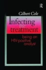 Infecting the Treatment : Being an HIV-Positive Analyst - Book