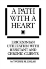 A Path With A Heart : Ericksonian Utilization With Resistant and Chronic Clients - Book