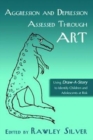 Aggression and Depression Assessed Through Art : Using Draw-A-Story to Identify Children and Adolescents at Risk - Book