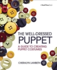 The Well-Dressed Puppet : A Guide to Creating Puppet Costumes - Book