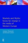 Markets and Myths : Forces For Change In the European Media - Book