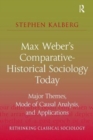 Max Weber's Comparative-Historical Sociology Today : Major Themes, Mode of Causal Analysis, and Applications - Book