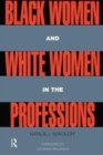 Black Women and White Women in the Professions : Occupational Segregation by Race and Gender, 1960-1980 - Book