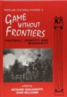 Games Without Frontiers : Football, Identity and Modernity - Book