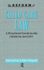 The Reform of Child Care Law : A Practical Guide to the Children Act 1989 - Book