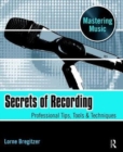 Secrets of Recording : Professional Tips, Tools & Techniques - Book
