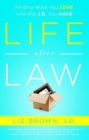 Life After Law : Finding Work You Love with the J.D. You Have - Book