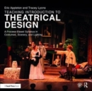 Teaching Introduction to Theatrical Design : A Process Based Syllabus in Costumes, Scenery, and Lighting - Book