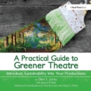 A Practical Guide to Greener Theatre : Introduce Sustainability Into Your Productions - Book