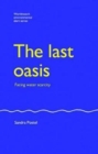 The Last Oasis : Facing Water Scarcity - Book