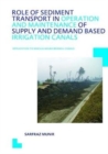 Role of Sediment Transport in Operation and Maintenance of Supply and Demand Based Irrigation Canals: Application to Machai Maira Branch Canals : UNESCO-IHE PhD Thesis - Book