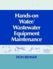 Hands On Water and Wastewater Equipment Maintenance, Volume I - Book