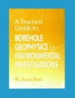 A Practical Guide to Borehole Geophysics in Environmental Investigations - Book