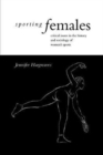 Sporting Females : Critical Issues in the History and Sociology of Women's Sport - Book