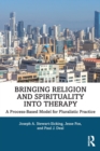 Bringing Religion and Spirituality Into Therapy : A Process-based Model for Pluralistic Practice - Book