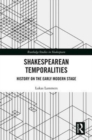 Shakespearean Temporalities : History on the Early Modern Stage - Book