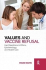 Values and Vaccine Refusal : Hard Questions in Ethics, Epistemology, and Health Care - Book