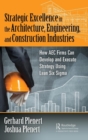 Strategic Excellence in the Architecture, Engineering, and Construction Industries : How AEC Firms Can Develop and Execute Strategy Using Lean Six Sigma - Book