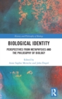 Biological Identity : Perspectives from Metaphysics and the Philosophy of Biology - Book