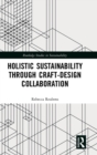 Holistic Sustainability Through Craft-Design Collaboration - Book