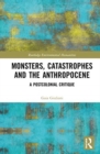 Monsters, Catastrophes and the Anthropocene : A Postcolonial Critique - Book