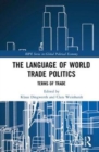 The Language of World Trade Politics : Unpacking the Terms of Trade - Book