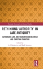 Rethinking ‘Authority’ in Late Antiquity : Authorship, Law, and Transmission in Jewish and Christian Tradition - Book