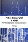 Public Management in Korea : Performance Evaluation and Public Institutions - Book