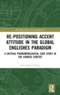 Re-positioning Accent Attitude in the Global Englishes Paradigm : A Critical Phenomenological Case Study in the Chinese Context - Book
