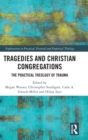 Tragedies and Christian Congregations : The Practical Theology of Trauma - Book