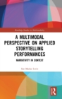 A Multimodal Perspective on Applied Storytelling Performances : Narrativity in Context - Book