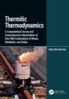 Thermitic Thermodynamics : A Computational Survey and Comprehensive Interpretation of Over 800 Combinations of Metals, Metalloids, and Oxides - Book