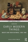 Early Modern Things : Objects and their Histories, 1500-1800 - Book