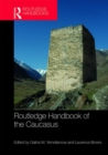 Routledge Handbook of the Caucasus - Book