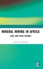 Mineral Mining in Africa : Legal and Fiscal Regimes - Book