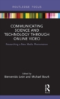 Communicating Science and Technology Through Online Video : Researching a New Media Phenomenon - Book