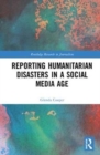 Reporting Humanitarian Disasters in a Social Media Age - Book